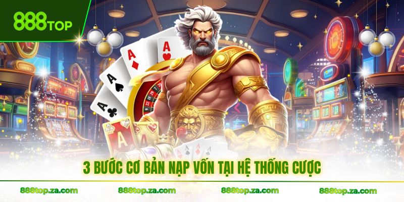 3 bước cơ bản nạp vốn tại hệ thống cược