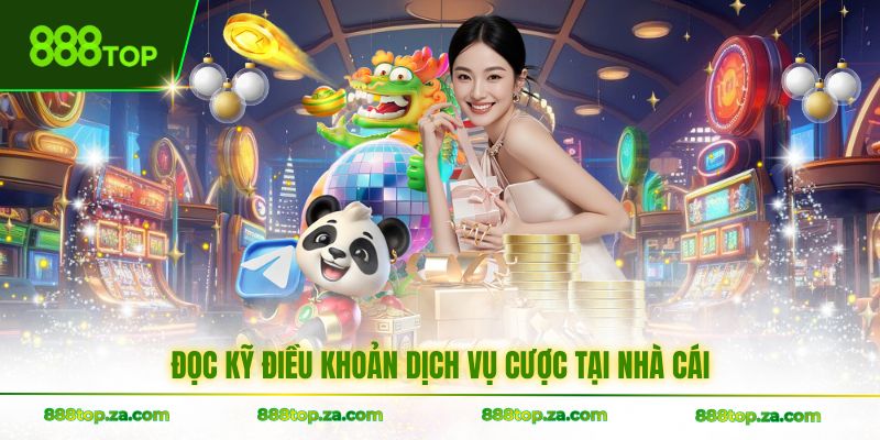 Đọc kỹ điều khoản dịch vụ cược tại nhà cái