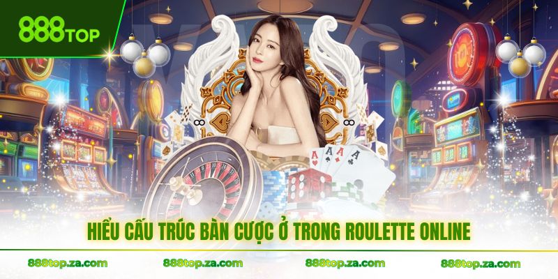 Hiểu cấu trúc bàn cược ở trong Roulette online