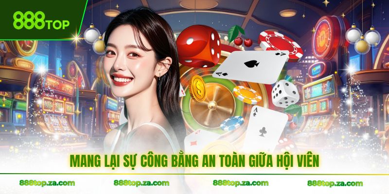 Mang lại sự công bằng an toàn giữa hội viên