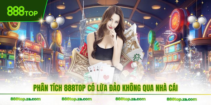 Phân tích 888TOP có lừa đảo không qua nhà cái