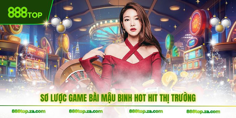 Sơ lược game bài Mậu Binh hot hit thị trường