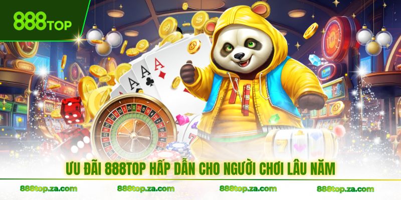 Ưu đãi 888TOP hấp dẫn cho người chơi lâu năm